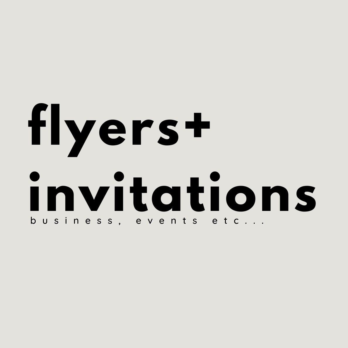 Flyers + Invitations